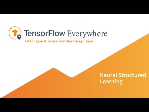 TensorFlow Everywhere | Neural Structured Learning | TFUG Taipei x GDG Taipei