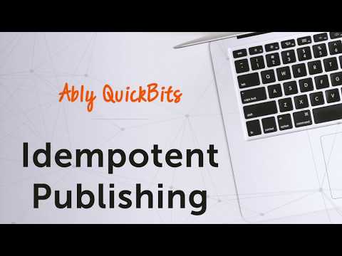 Idempotent Publishing - Ably Quick Bits