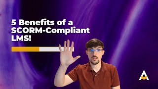 5 Benefits of a SCORM-Compliant LMS