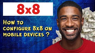 How to configure 8x8 on mobile devices