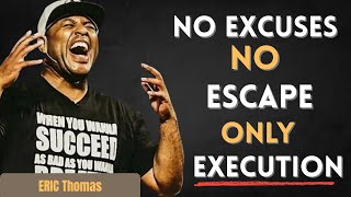 “No Excuses. No Escape. Only Execution.”(Eric Thomas Powerful Motivational Speech )