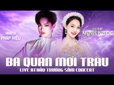 Ba Quan Mời Trầu - Minh Ngọc x Pháp Kiều | Live at ĐẤU TRƯỜNG SẤM CONCERT