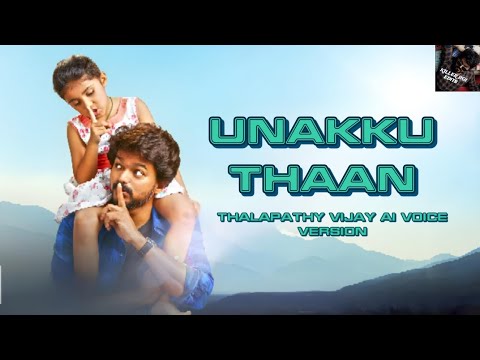 UNAKKU THAAN [THALAPATHY VIJAY AI VOICE VERSION] OFFICIAL HD FULL VIDEO [EDIT BY-KILLER BOI]