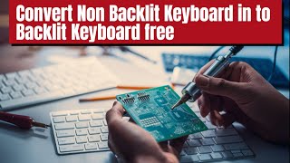 Convert Non Backlit Keyboard to Backlit Keyboard - DIY Tutorial