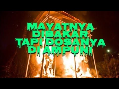 Jasadnya di bakar tapi semua dosanya di ampuni