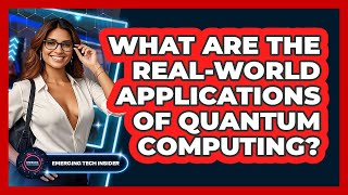 What Are The Real-world Applications Of Quantum Computing? - Emerging Tech Insider