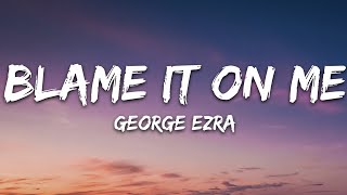George Ezra - Blame It on Me (Lyrics)