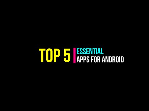 Top 5 essential apps for android