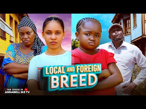 LOCAL AND FOREIGN BREED - EBUBE OBIO, QUEEN NWOKOYE, LISA JONES - 2025 Latest Movies