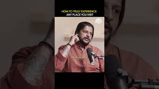 The Right Way To Truly Experience A Place | ft. Bhavesh Yuj #shorts