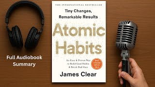 Atomic Habits by James Clear - Full Audiobook Summary & Key Insights