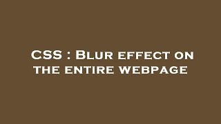 CSS : Blur effect on the entire webpage