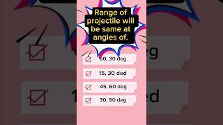 Range of projectile will be same at angles of #physics#projectilemotion #objective #mdcat  #trending