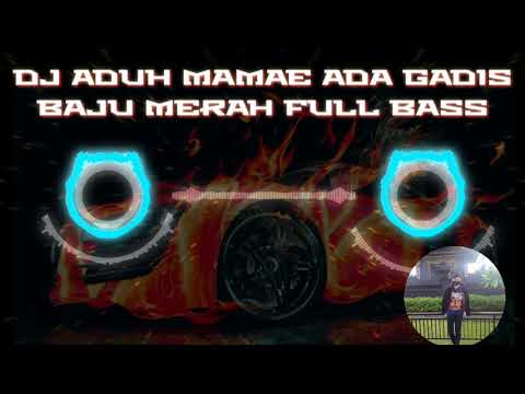 DJ ADUH MAMAE ADA GADIS BAJU MERAH FULL BASS