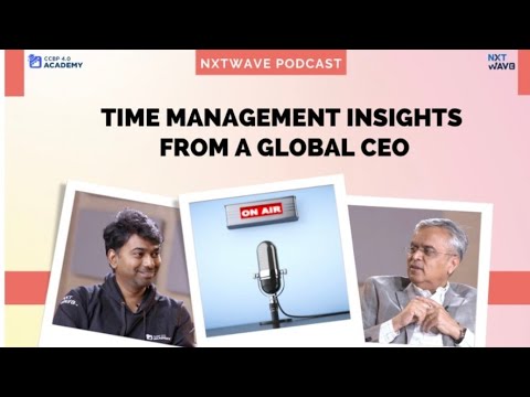Time Management Insights from a Global CEO: NxtWave podcast | ccbp academy