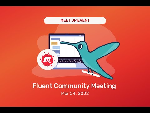 Fluent Community Meeting March 24, 2022