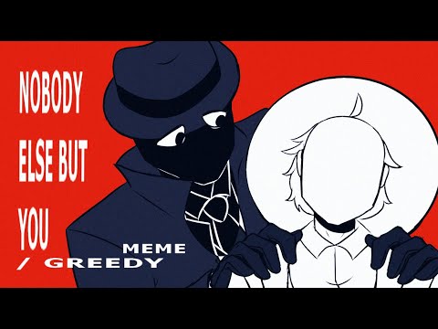 GREEDY / NOBODY ELSE BUT YOU [ANIMATION MEME] (TW: depictions of unwanted physical affection)