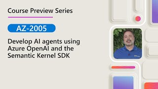 Course Preview | AZ-2005 | Develop AI agents using Azure OpenAI and the Semantic Kernel SDK