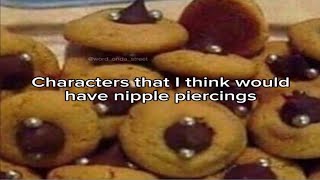 Characters that I think would have nipple piercings