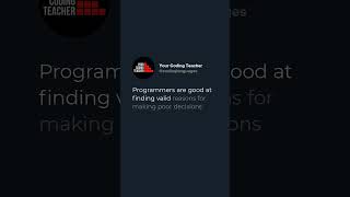 Programmers are good at finding valid reasons for making poor decisions