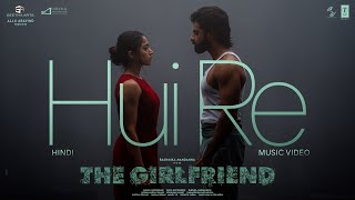 Hui Re Song | The Girlfriend | Rashmika Mandanna | Rahul R | Deekshith Shetty | Hesham