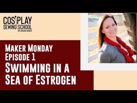Maker Monday Episode 1 - Swimming in a Sea of Estrogen