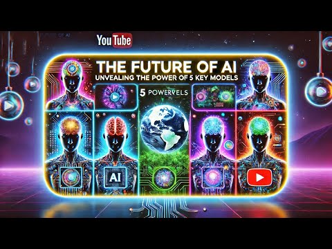 The Future of AI Unveiling the Power of 5 Key Models