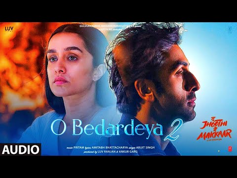 O Bedardeya 2(Film Version) Tu Jhoothi Main Makkaar | Ranbir, Shraddha | Pritam, Arijit S, Amitabh B
