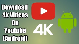 How to Download 4k Videos on Youtube Android