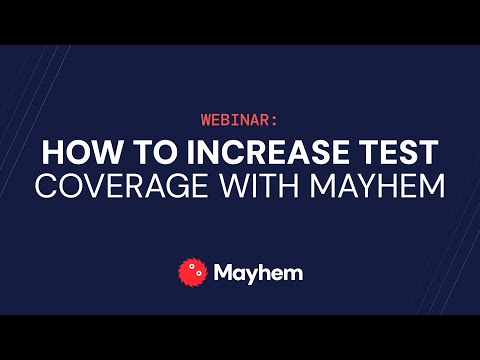 Webinar: How To Increase Test Coverage (and Confidence!) With Mayhem