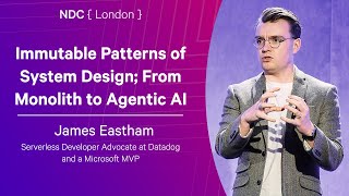 Immutable Patterns of System Design; From Monolith to Agentic AI - James Eastham - NDC London 2026