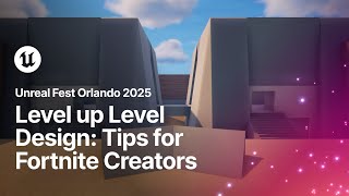 Level up Your Level Design: Pro Tips for Fortnite Creators | Unreal Fest Orlando 2025