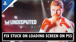 Fix Undisputed Not Loading/Stuck on Loading Screen/Stuck on Infinite Loading Screen on PS5