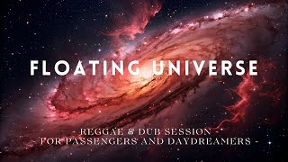 ☄️ Floating Universe – Reggae & Dub Session ☄️~ For Passengers and Daydreamers ~ ☄️