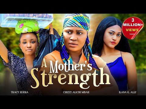 A Mother's Strength - Chizzy Alichi-Mbah, Bryan Okoye, Tracy Edera, Ilana Ally, 2025 Nigerian Movie