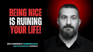 STOP BEING NICE TO EVERYONE – Dr. Andrew Huberman Inspired Motivational Speech