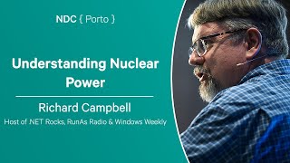 Understanding Nuclear Power - Richard Campbell - NDC Porto 2024