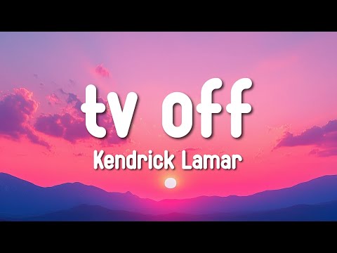 Kendrick Lamar - tv off (Lyrics)