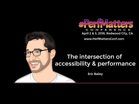 Eric Bailey :: The intersection of accessibility and performance:: #PerfMatters 2019