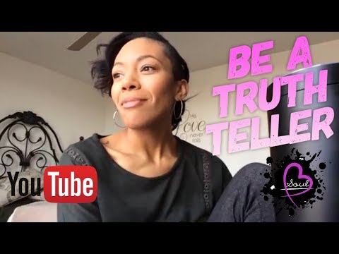 Be a truth teller