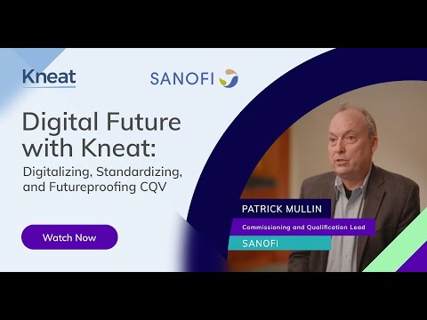 Sanofi Delivers on Digital Future with Kneat: Digitalizing, Standardizing, and Futureproofing CQV