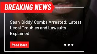 Sean 'Diddy' Combs Arrested: Latest Legal Troubles and Lawsuits Explained