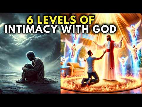The 6 Levels of Intimacy With God: Few Ever Reach the Final One