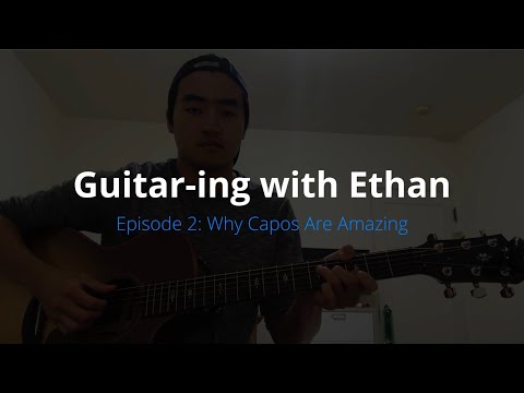 [Guitar-ing with Ethan] Ep. 2: Why Capos are Amazing