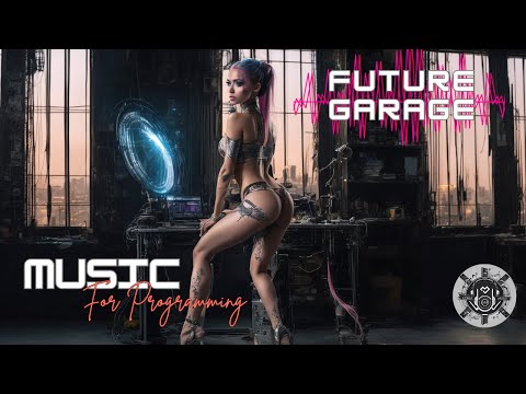 Future Garage Mix | Chill Garage | Workshop Whispers | Programming Music | Concentration Music