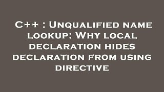 C++ : Unqualified name lookup: Why local declaration hides declaration from using directive