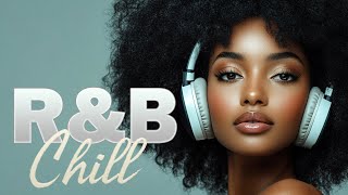 R&B Chillout Playlist 🎧 The Greatest RnB 2025 for relaxation, focus, and deep concentration