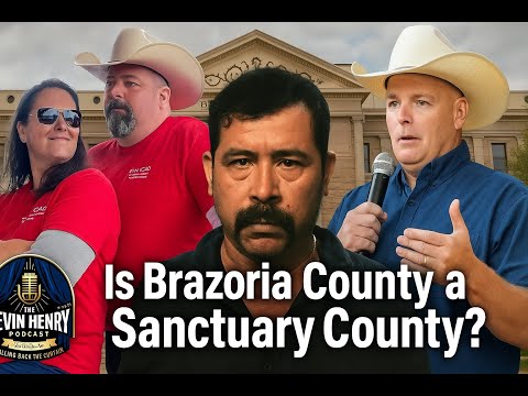 The Kevin Henry Podcast Ep. #11_Is Brazoria County A Sanctuary County?