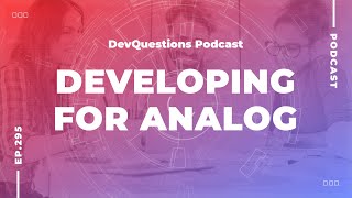 295. Developing For Analog - Why Software Development is Messy