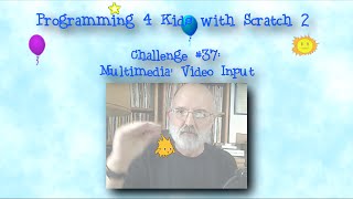 Programming 4 Kids in Scratch 2: Challenge #37 - Multimedia: Video Input